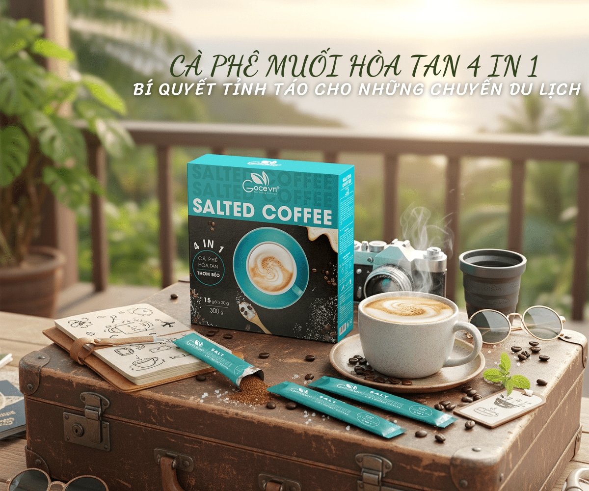 CÀ PHÊ MUỐI HÒA TAN 4 IN 1 – BÍ QUYẾT TỈNH TÁO CHO NHỮNG CHUYẾN DU LỊCH