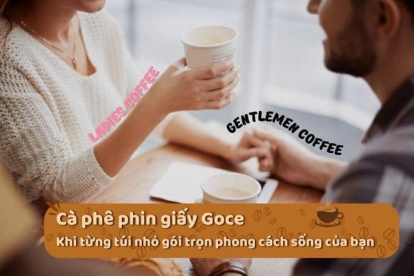 Cà phê phin giấy Goce - Khi từng túi nhỏ gói trọn phong cách sống của bạn