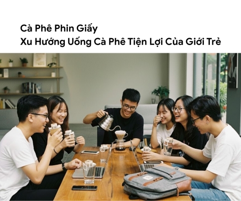 Cà Phê Phin Giấy: Xu Hướng Uống Cà Phê Tiện Lợi Của Giới Trẻ