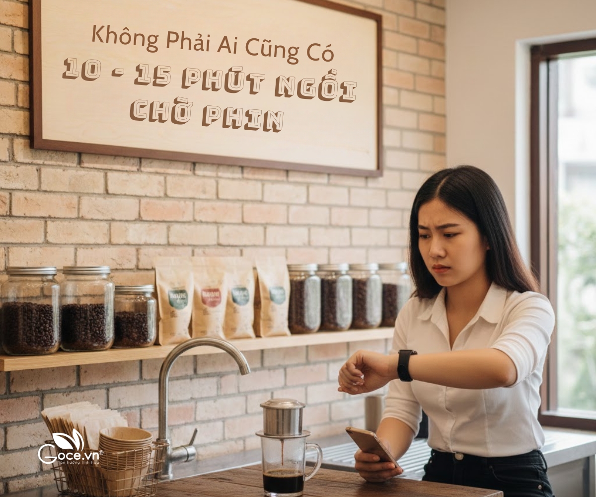 Không Phải Ai Cũng Có 10 - 15 Phút Ngồi Chờ Phin